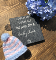 Could be pink could be blue we have got a baby due