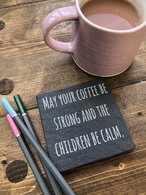 May your coffee be strong and the children be calm
